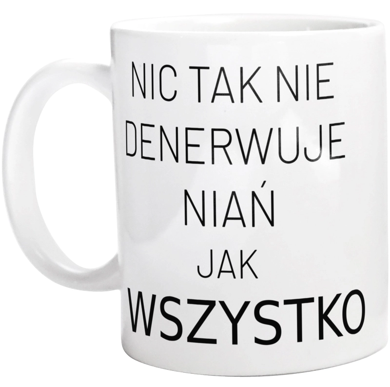 Nic Tak Nie Denerwuje Niań Jak Wszystko - Kubek Biały