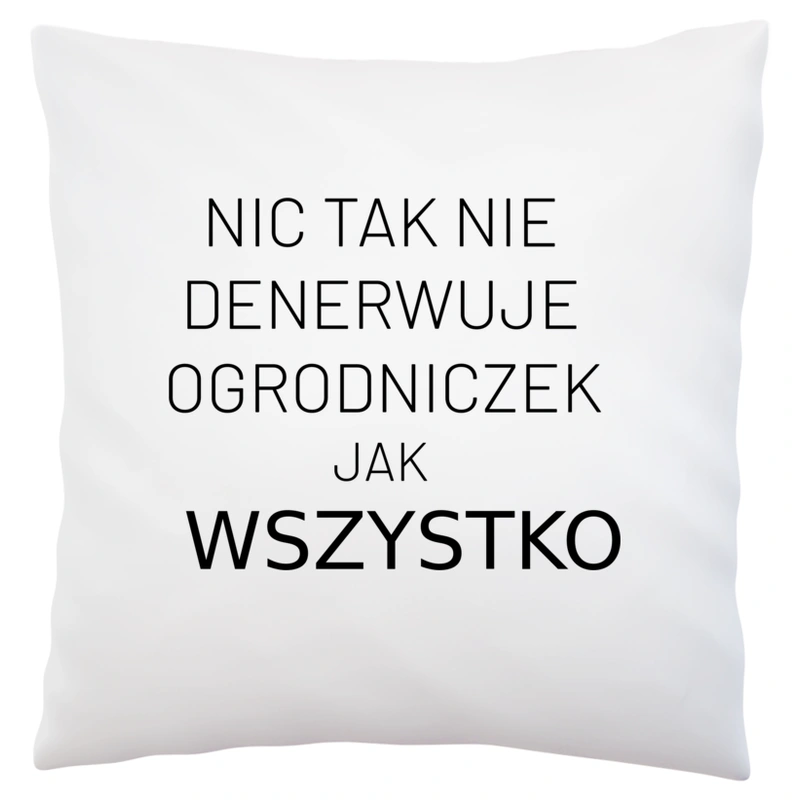 Nic Tak Nie Denerwuje Ogrodniczek Jak Wszystko - Poduszka Biała