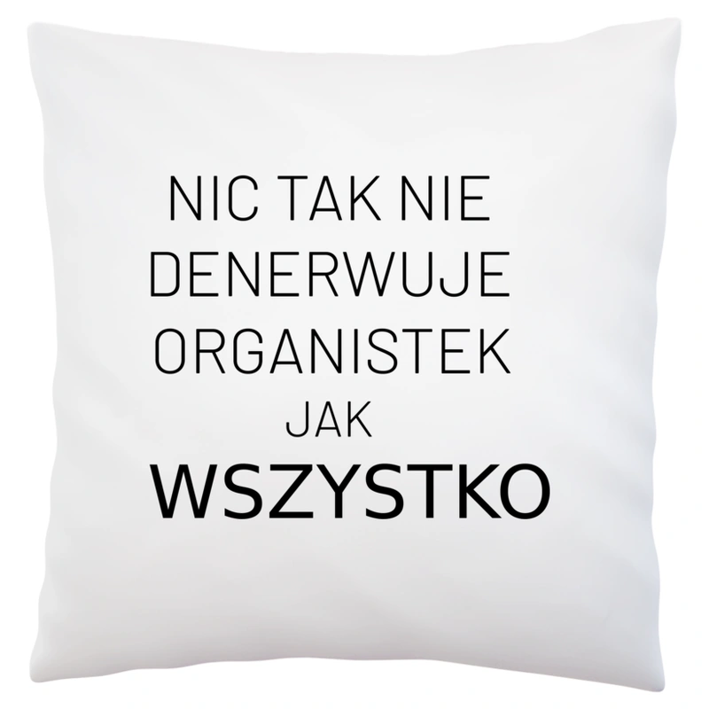 Nic Tak Nie Denerwuje Organistek Jak Wszystko - Poduszka Biała