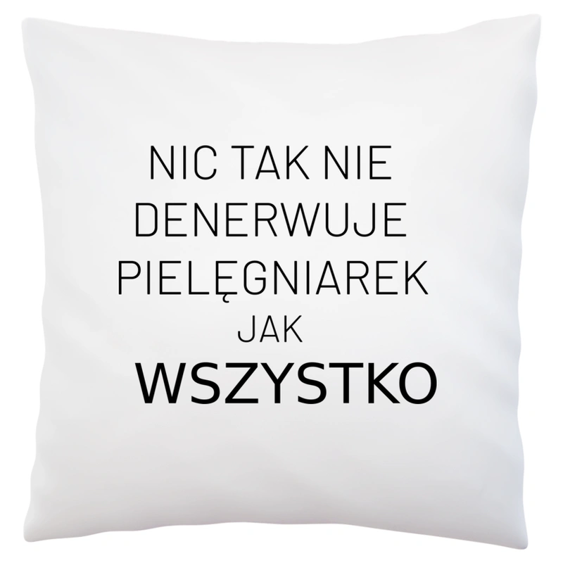 Nic Tak Nie Denerwuje Pielęgniarek Jak Wszystko - Poduszka Biała