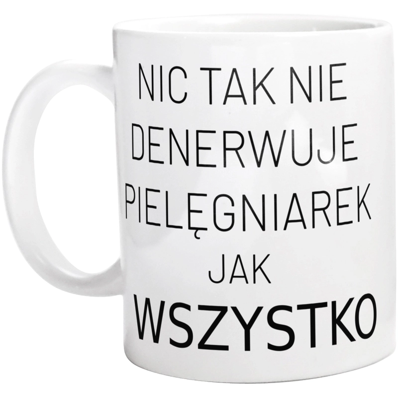 Nic Tak Nie Denerwuje Pielęgniarek Jak Wszystko - Kubek Biały