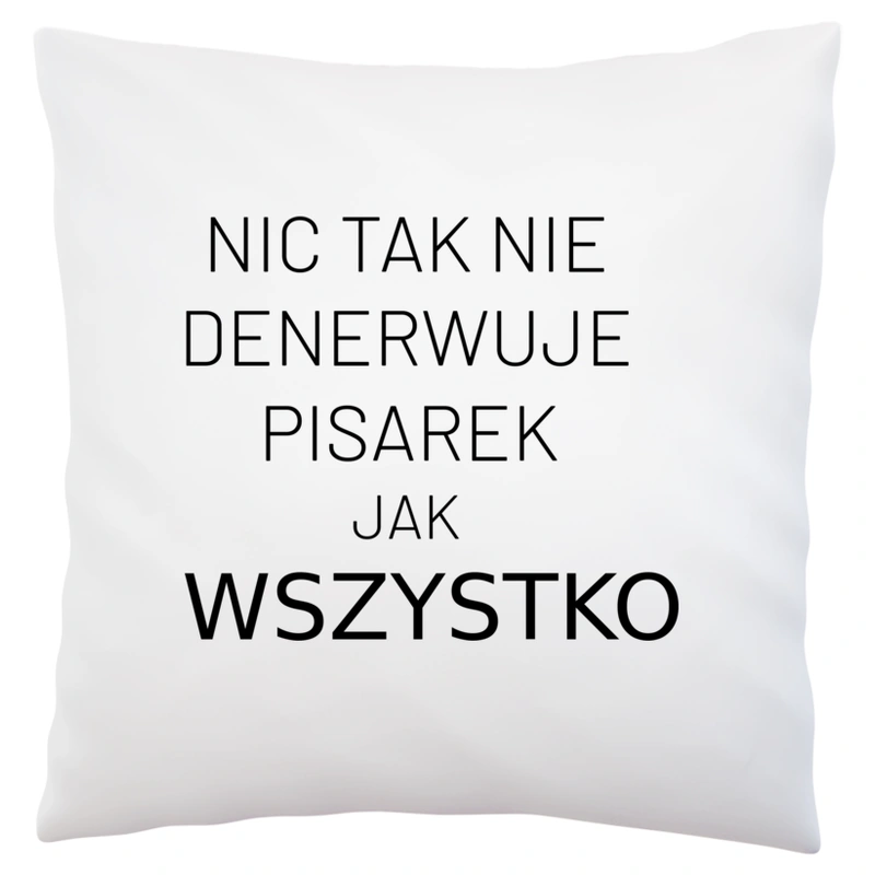 Nic Tak Nie Denerwuje Pisarek Jak Wszystko - Poduszka Biała