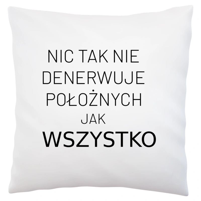 Nic Tak Nie Denerwuje Położnych Jak Wszystko - Poduszka Biała