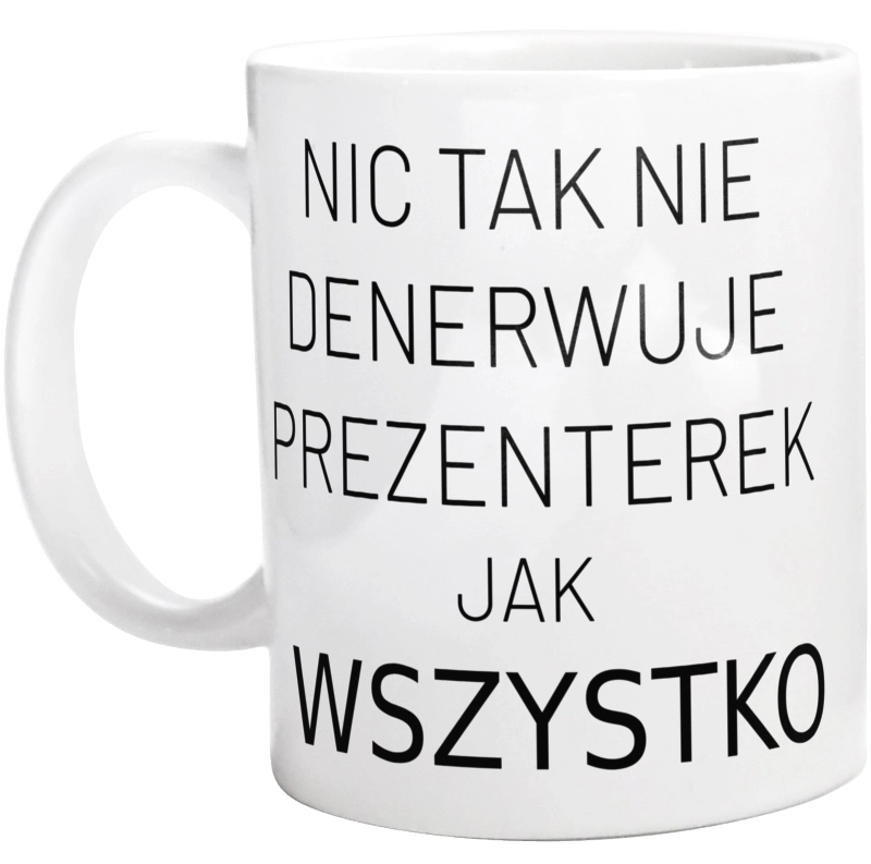 Nic Tak Nie Denerwuje Prezenterek Jak Wszystko - Kubek Biały