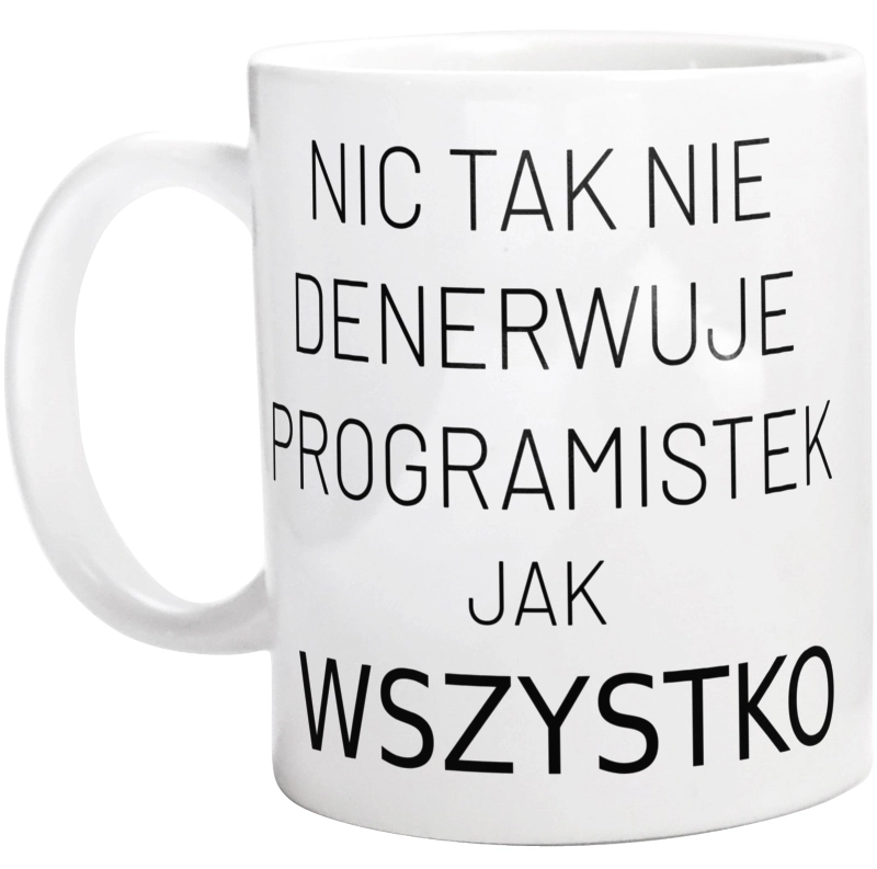 Nic Tak Nie Denerwuje Programistek Jak Wszystko - Kubek Biały