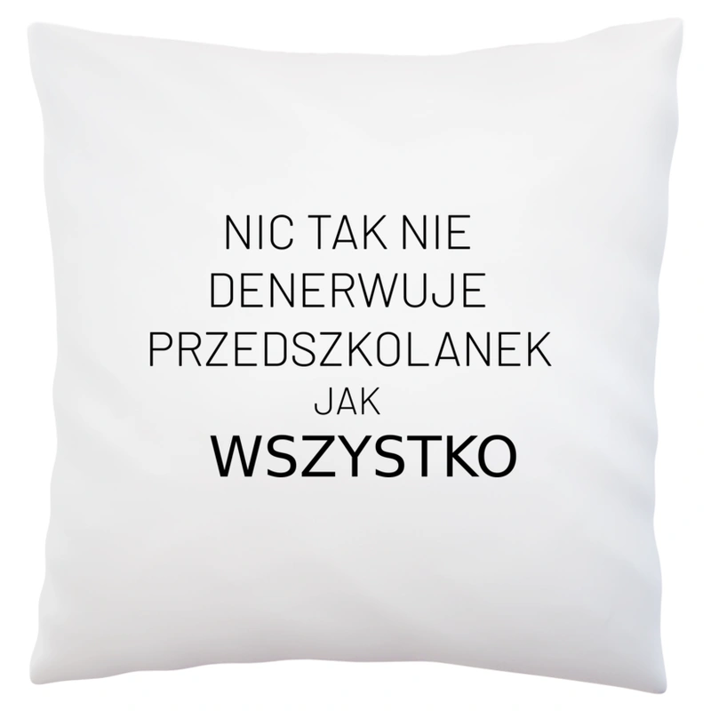 Nic Tak Nie Denerwuje Przedszkolanek Jak Wszystko - Poduszka Biała