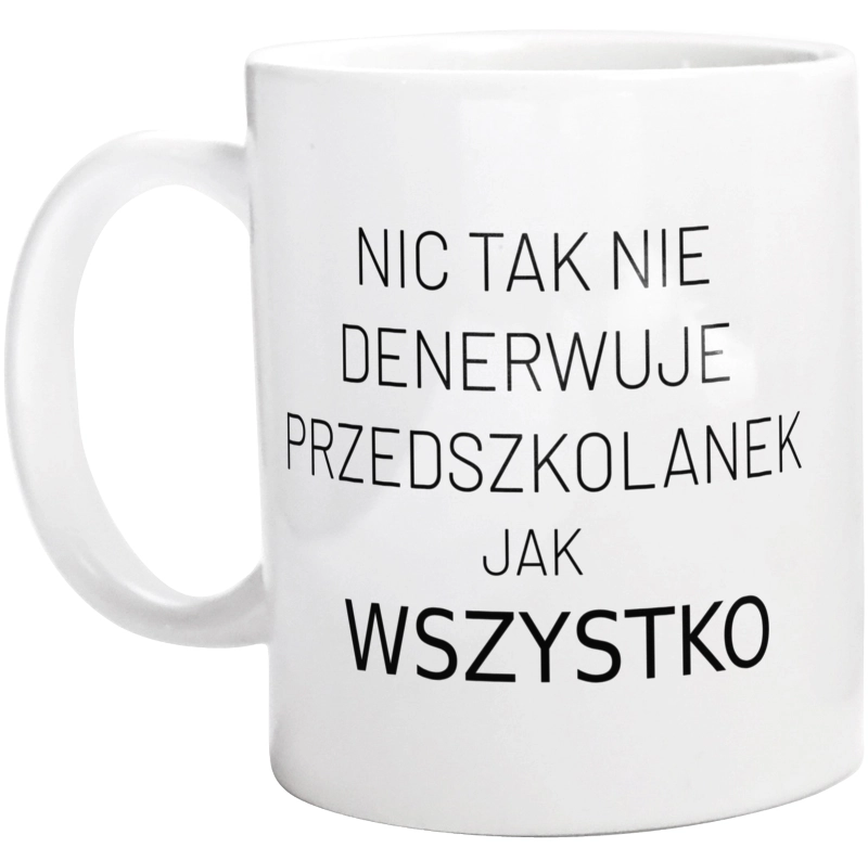 Nic Tak Nie Denerwuje Przedszkolanek Jak Wszystko - Kubek Biały