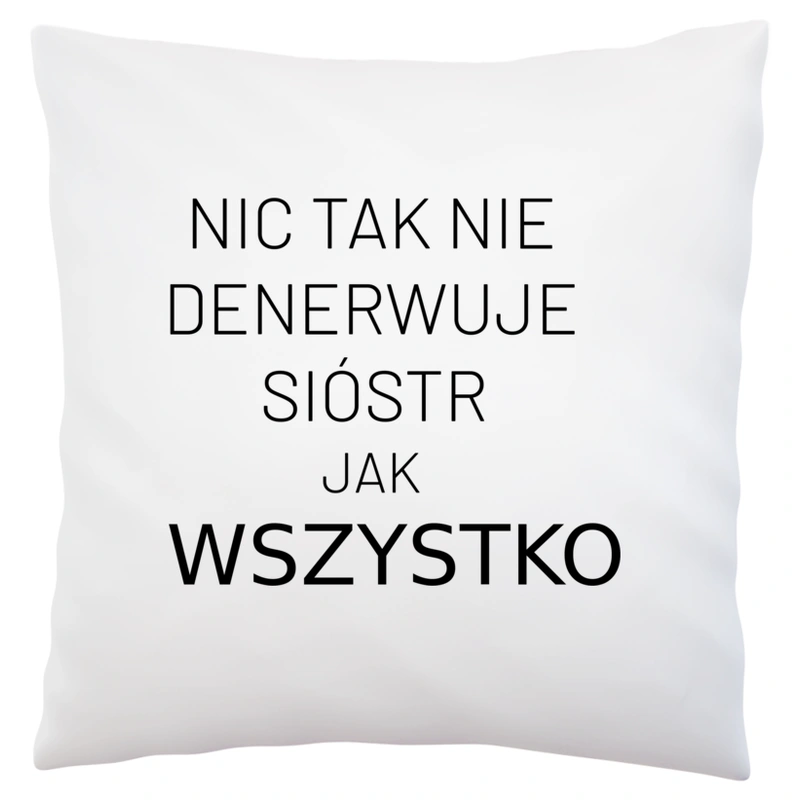 Nic Tak Nie Denerwuje Sióstr Jak Wszystko - Poduszka Biała