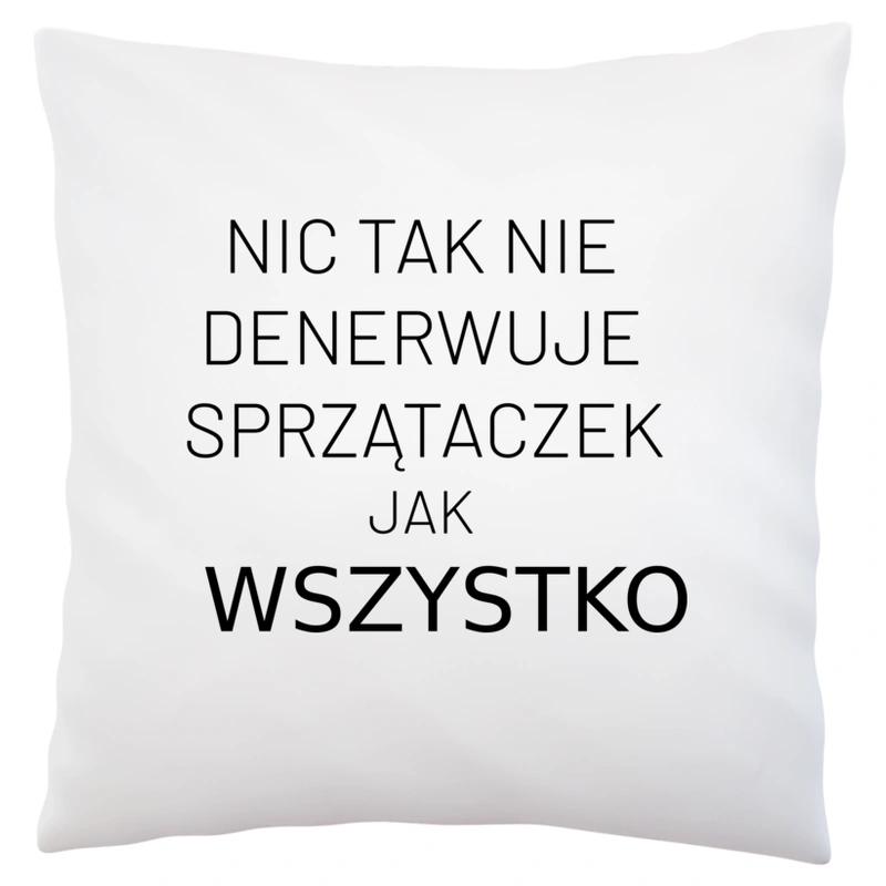 Nic Tak Nie Denerwuje Sprzątaczek Jak Wszystko - Poduszka Biała