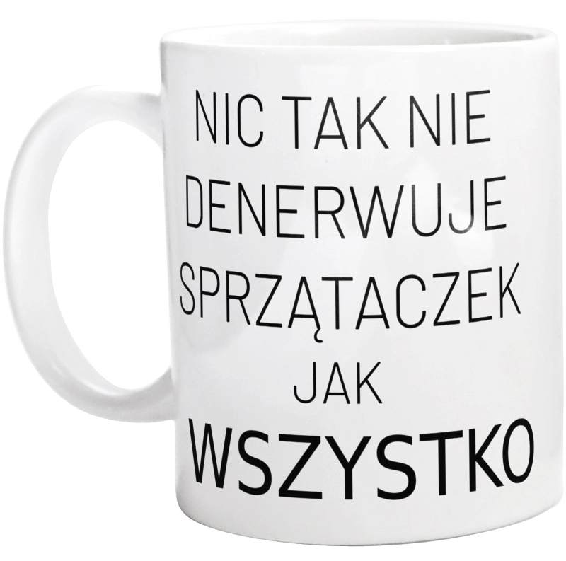 Nic Tak Nie Denerwuje Sprzątaczek Jak Wszystko - Kubek Biały