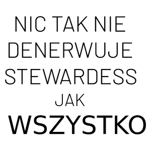 Nic Tak Nie Denerwuje Stewardess Jak Wszystko - Kubek Biały