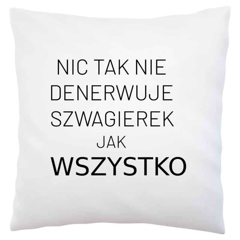 Nic Tak Nie Denerwuje Szwagierek Jak Wszystko - Poduszka Biała