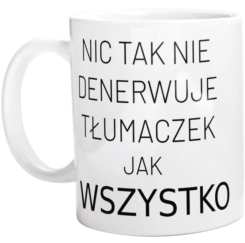 Nic Tak Nie Denerwuje Tłumaczek Jak Wszystko - Kubek Biały