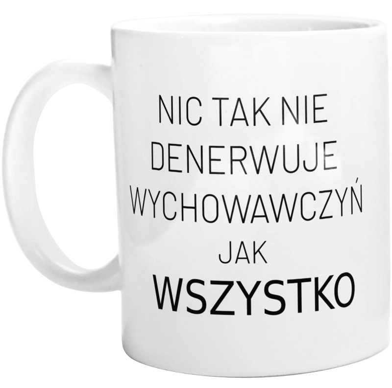 Nic Tak Nie Denerwuje Wychowawczyń Jak Wszystko - Kubek Biały