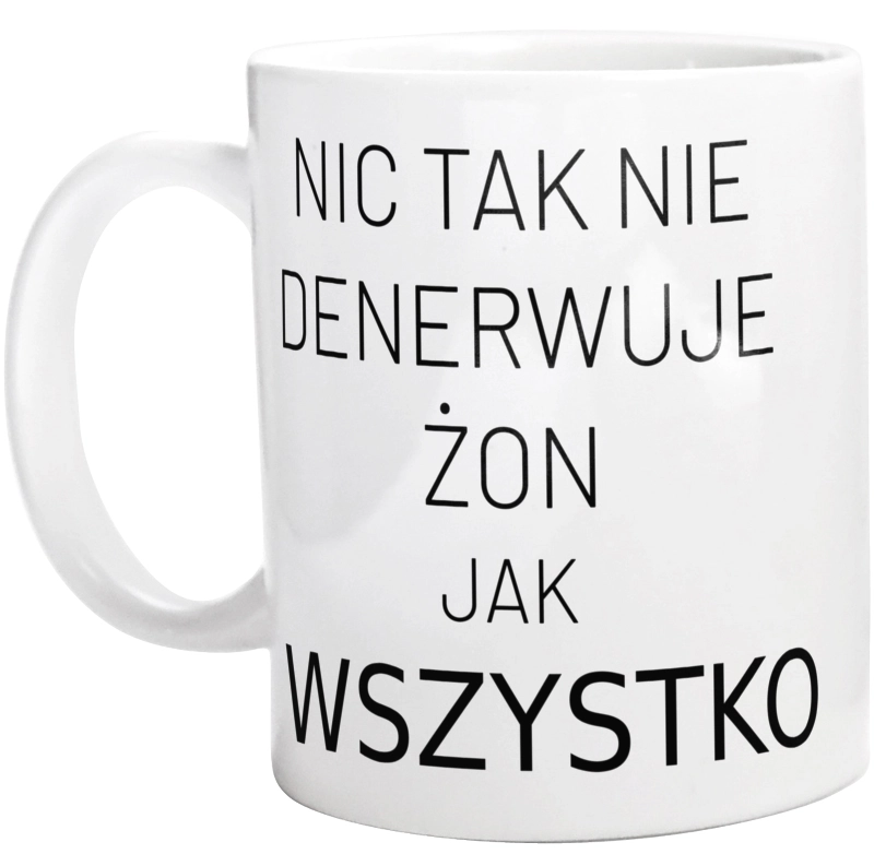 Nic Tak Nie Denerwuje Żon Jak Wszystko - Kubek Biały