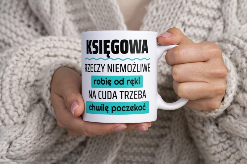 Księgowa - Rzeczy Niemożliwe Robię Od Ręki - Na Cuda Trzeba Chwilę Poczekać - Kubek Biały