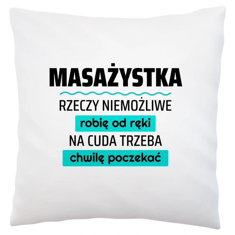 Masażystka - Rzeczy Niemożliwe Robię Od Ręki - Na Cuda Trzeba Chwilę Poczekać - Poduszka Biała