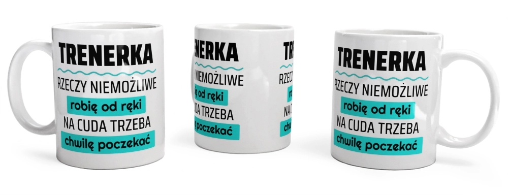 Trenerka - Rzeczy Niemożliwe Robię Od Ręki - Na Cuda Trzeba Chwilę Poczekać - Kubek Biały