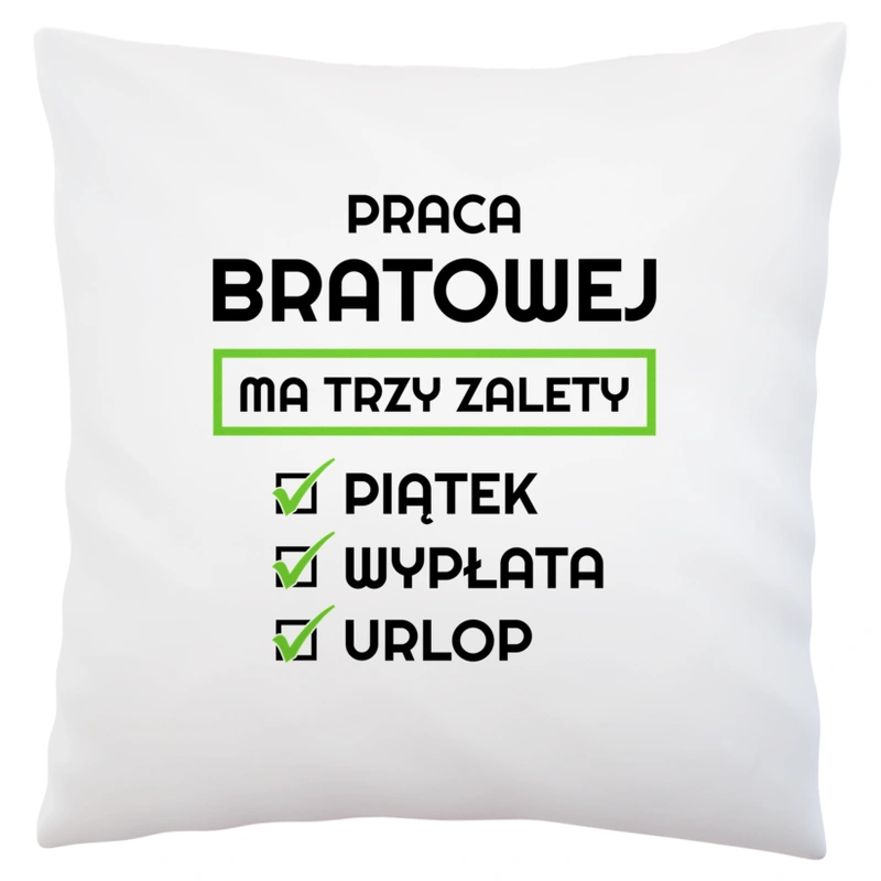 Praca Bratowej Ma Swoje Trzy Zalety - Poduszka Biała