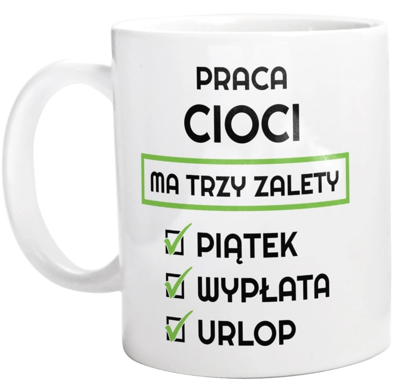 Praca Cioci Ma Swoje Trzy Zalety - Kubek Biały