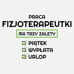 Praca Fizjoterapeutki Ma Swoje Trzy Zalety - Damska Koszulka Biała