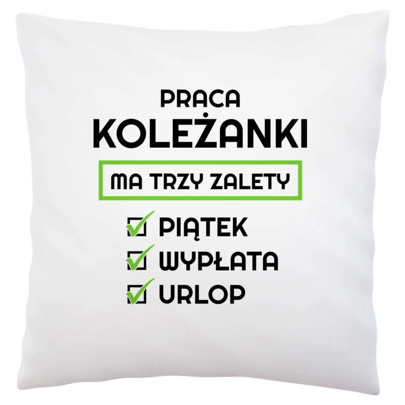 Praca Koleżanki Ma Swoje Trzy Zalety - Poduszka Biała