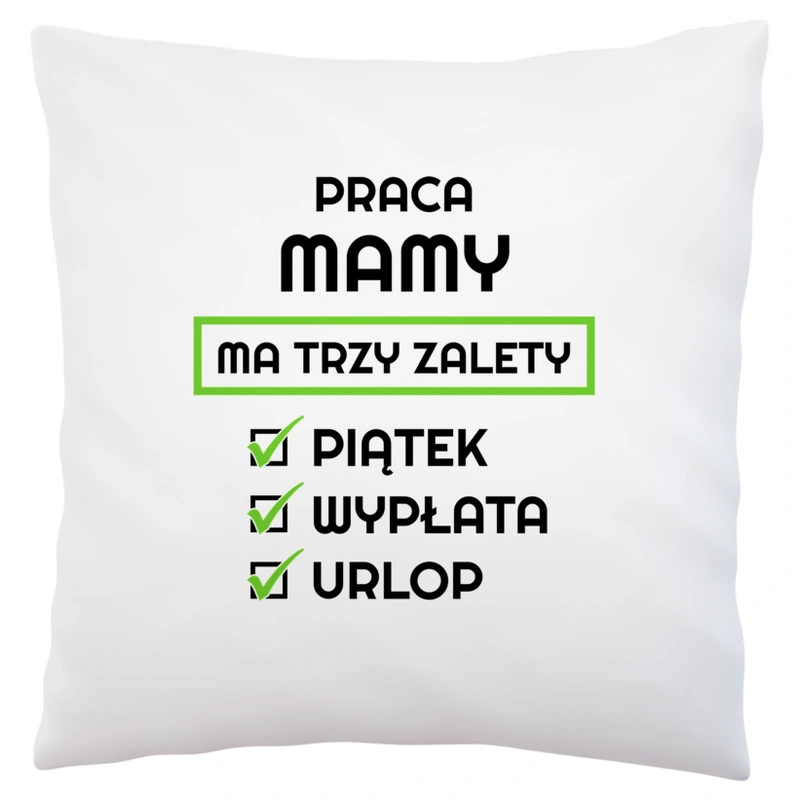 Praca Mamy Ma Swoje Trzy Zalety - Poduszka Biała