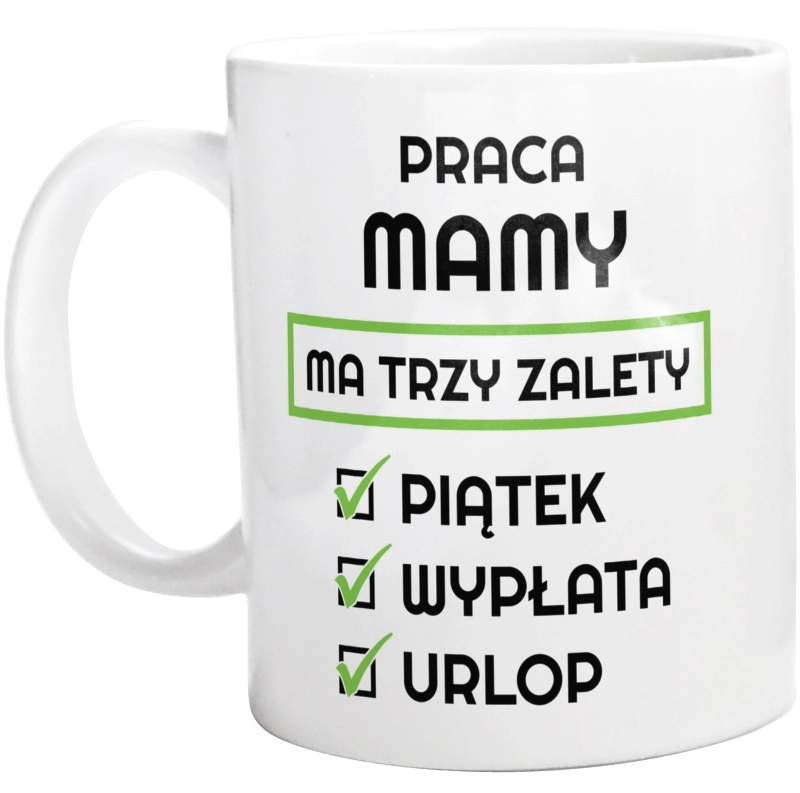 Praca Mamy Ma Swoje Trzy Zalety - Kubek Biały