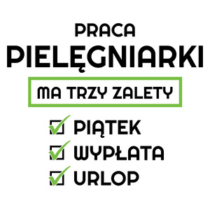 Praca Pielęgniarki Ma Swoje Trzy Zalety - Kubek Biały