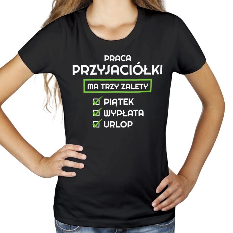 Praca Przyjaciółki Ma Swoje Trzy Zalety - Damska Koszulka Czarna