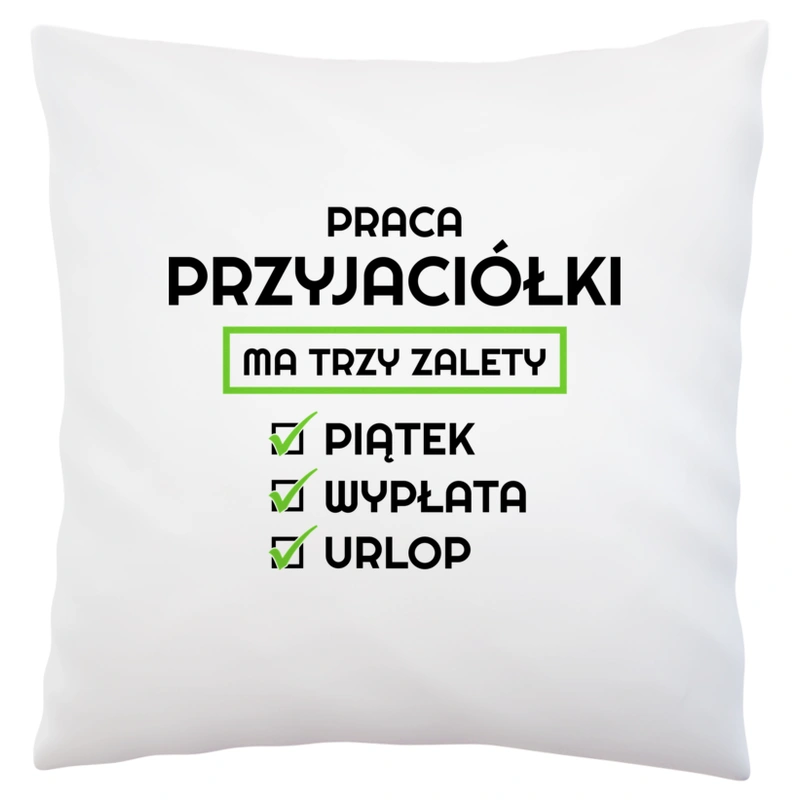 Praca Przyjaciółki Ma Swoje Trzy Zalety - Poduszka Biała