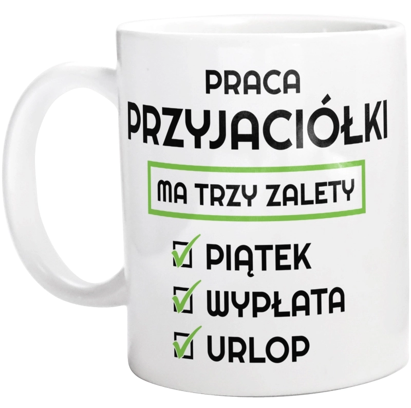 Praca Przyjaciółki Ma Swoje Trzy Zalety - Kubek Biały