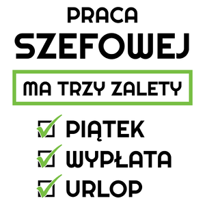 Praca Szefowej Ma Swoje Trzy Zalety - Kubek Biały