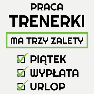 Praca Trenerki Ma Swoje Trzy Zalety - Damska Koszulka Biała