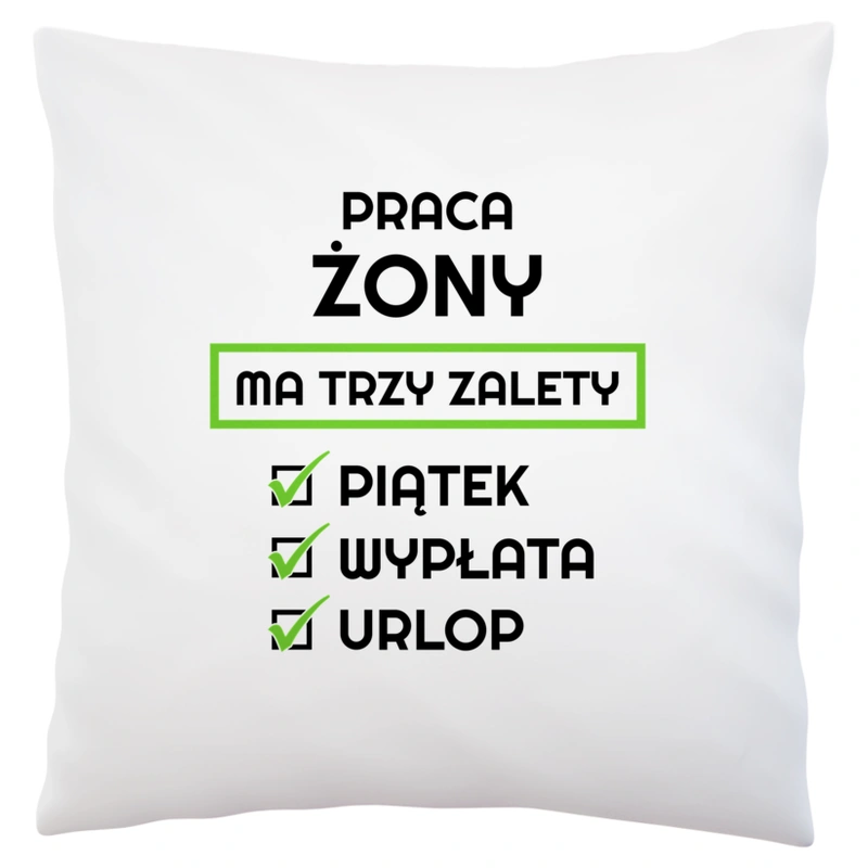 Praca Żony Ma Swoje Trzy Zalety - Poduszka Biała