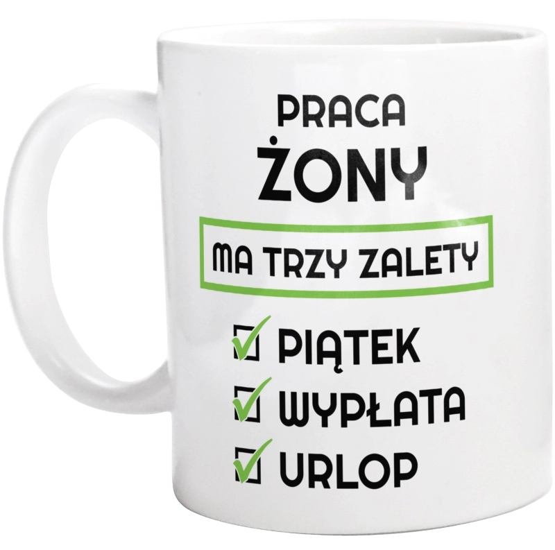 Praca Żony Ma Swoje Trzy Zalety - Kubek Biały