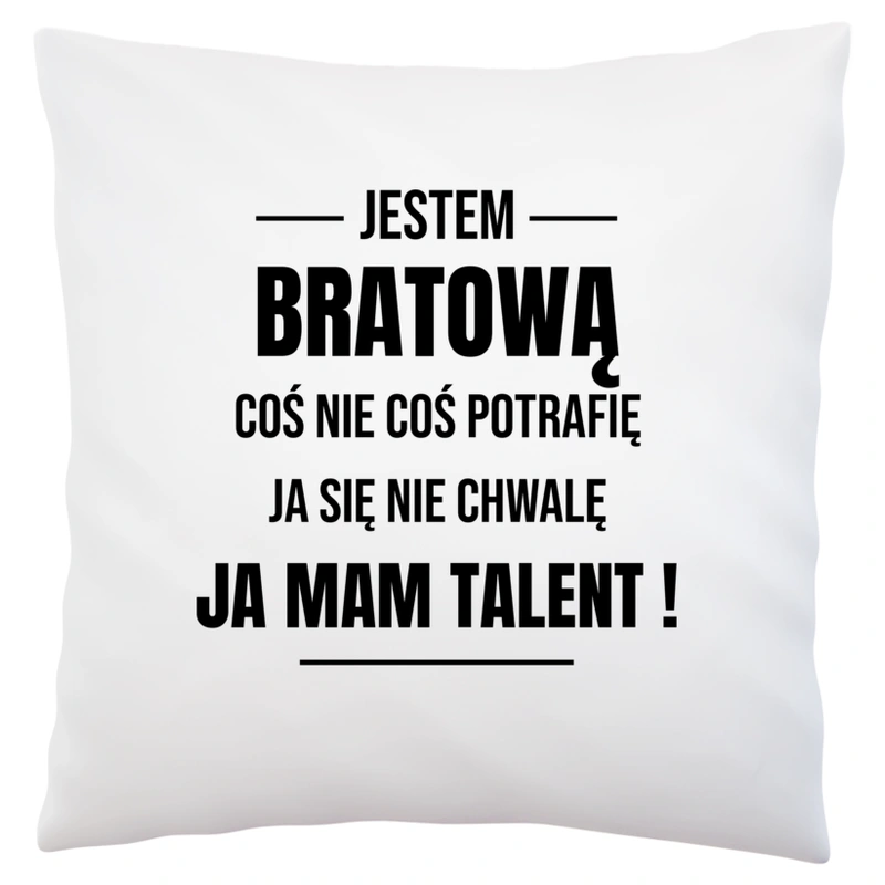 Coś Nie Coś Potrafię Mam Talent Bratowa - Poduszka Biała