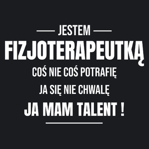 Coś Nie Coś Potrafię Mam Talent Fizjoterapeutka - Damska Koszulka Czarna