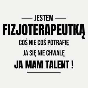 Coś Nie Coś Potrafię Mam Talent Fizjoterapeutka - Damska Koszulka Biała