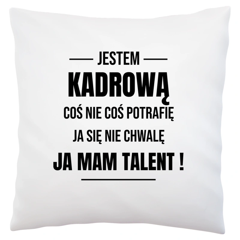 Coś Nie Coś Potrafię Mam Talent Kadrowa - Poduszka Biała