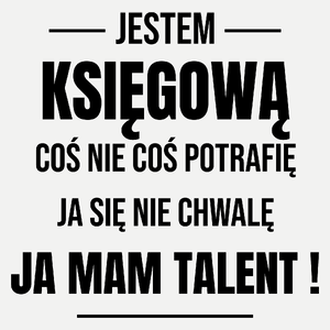 Coś Nie Coś Potrafię Mam Talent Księgowa - Damska Koszulka Biała