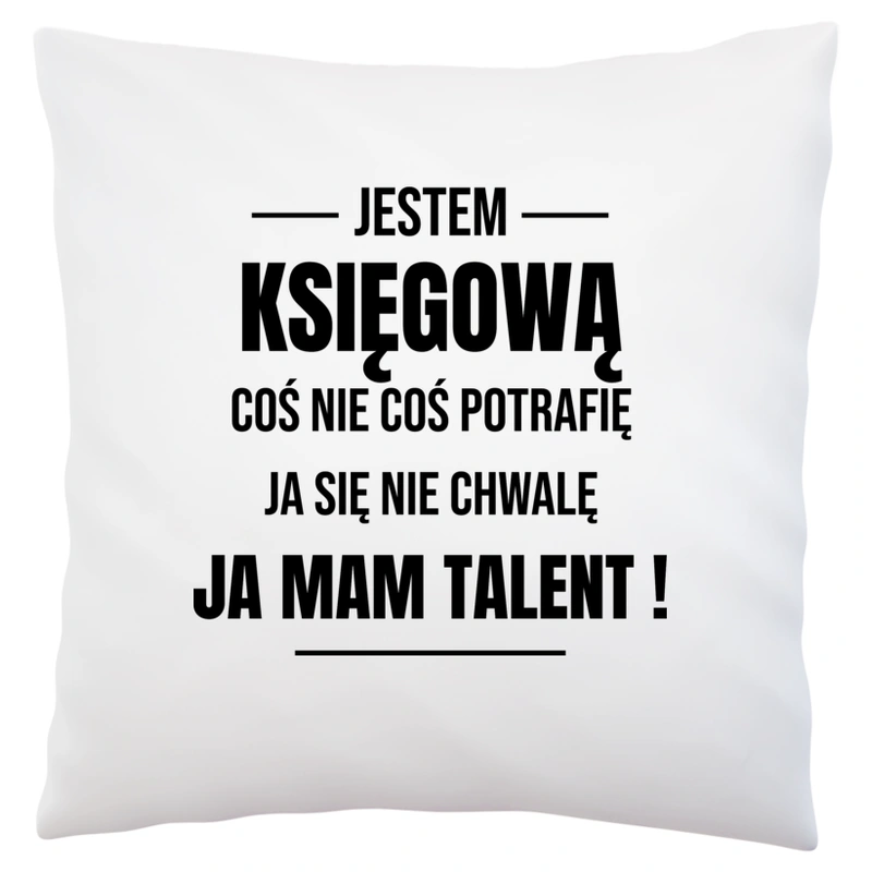 Coś Nie Coś Potrafię Mam Talent Księgowa - Poduszka Biała