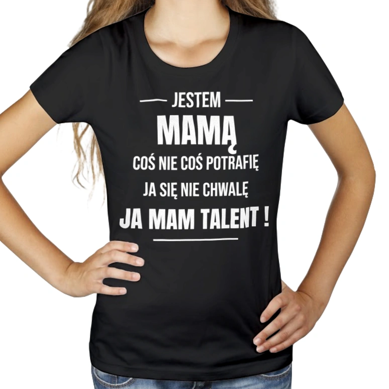 Coś Nie Coś Potrafię Mam Talent Mama - Damska Koszulka Czarna