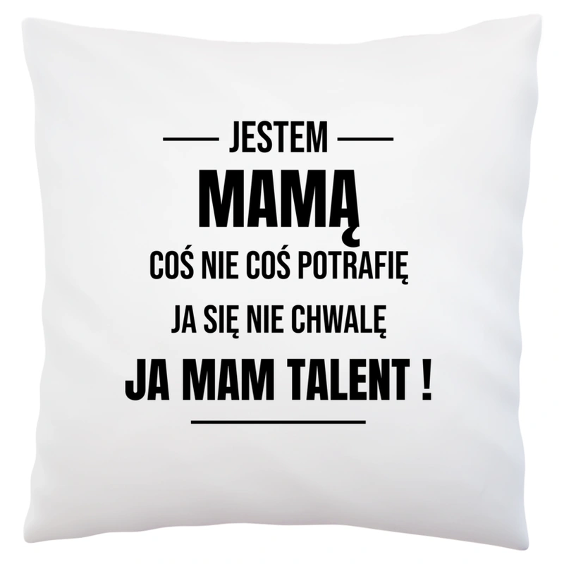 Coś Nie Coś Potrafię Mam Talent Mama - Poduszka Biała