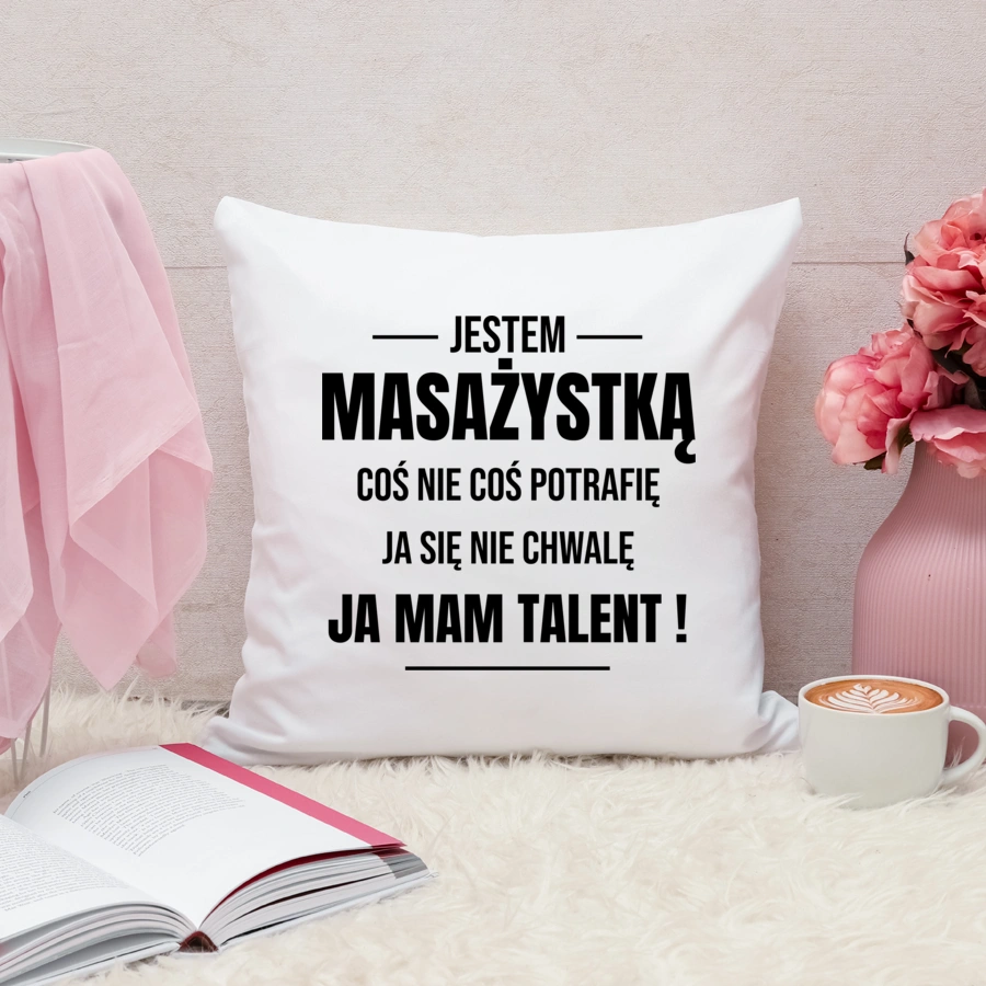 Coś Nie Coś Potrafię Mam Talent Masażystka - Poduszka Biała