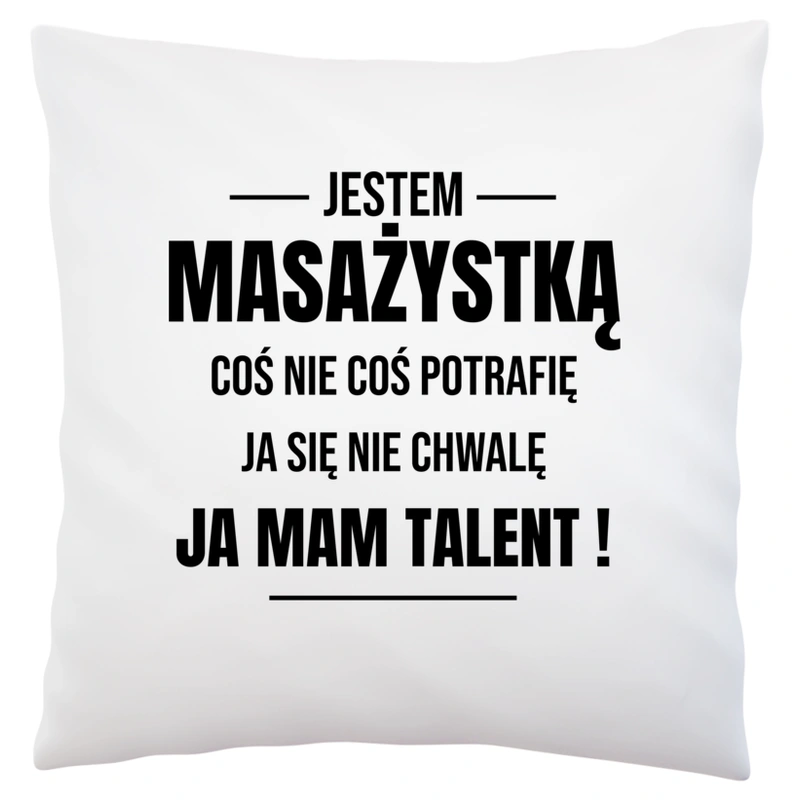 Coś Nie Coś Potrafię Mam Talent Masażystka - Poduszka Biała