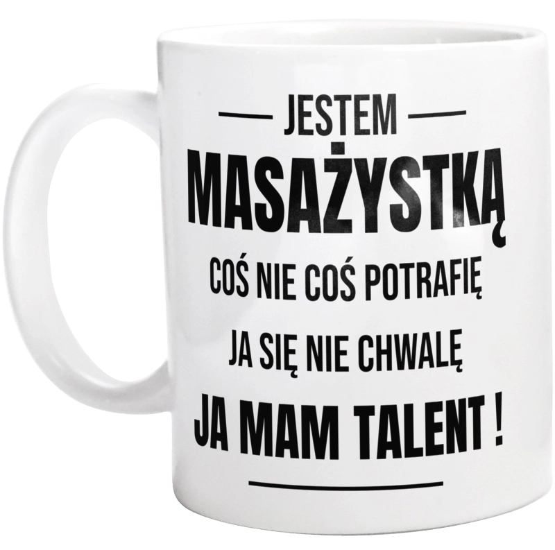 Coś Nie Coś Potrafię Mam Talent Masażystka - Kubek Biały