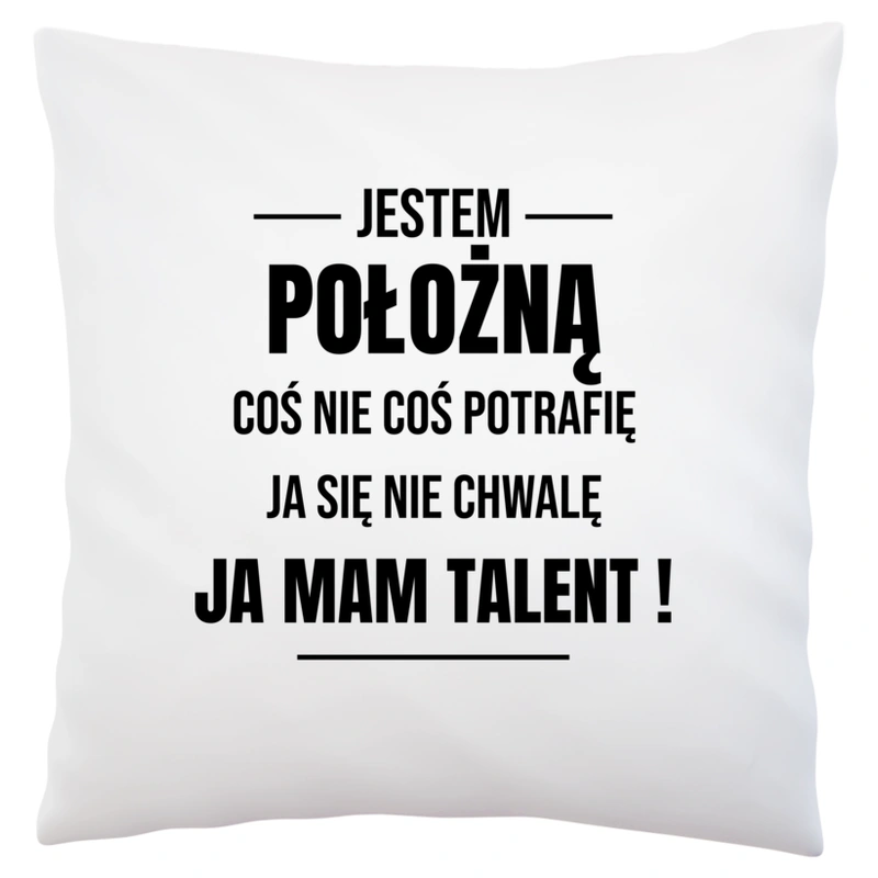 Coś Nie Coś Potrafię Mam Talent Położna - Poduszka Biała