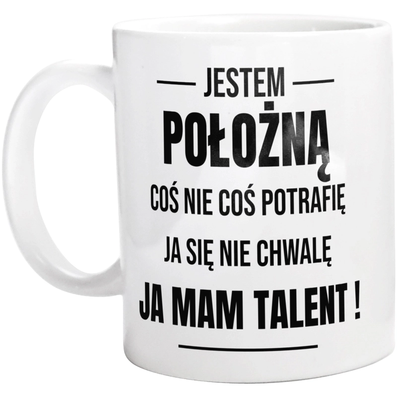 Coś Nie Coś Potrafię Mam Talent Położna - Kubek Biały