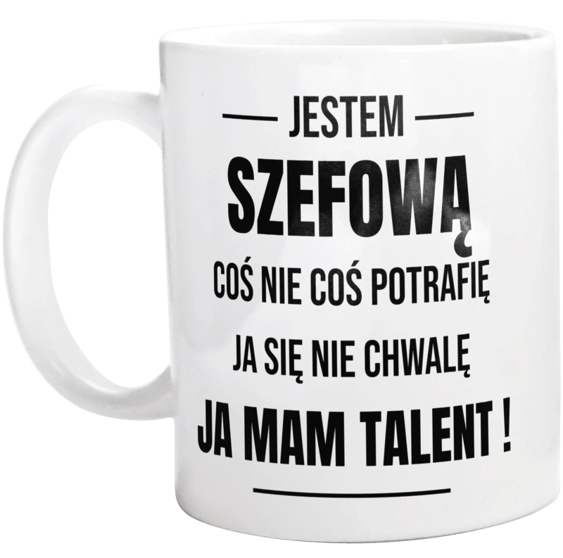 Coś Nie Coś Potrafię Mam Talent Szefowa - Kubek Biały